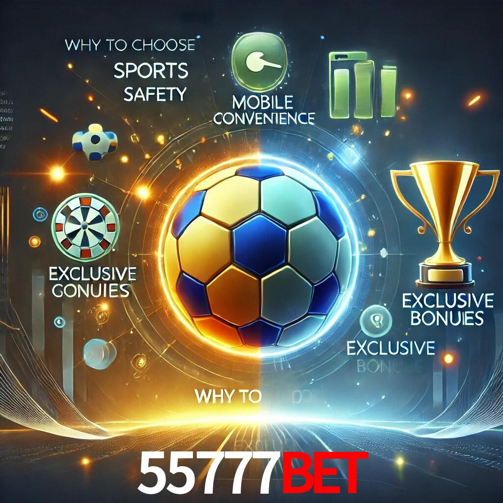 Por Que Escolher o 55777BET?